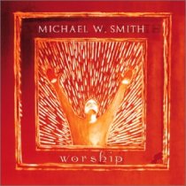 Worship by Michael W Smith